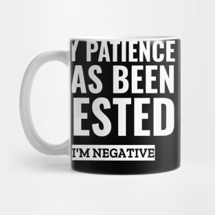 My patience has been tested i'm negative funny sarcasm Mug